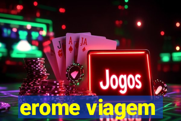 erome viagem